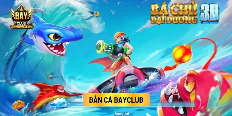 Bayclub - Vũ Trụ Game Bài Casino Trực Tuyến Chính Thức 12 Bắn Cá Bayclub