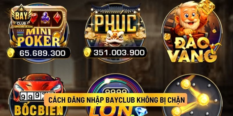 Cách Đăng Nhập Bayclub Không Bị Chặn