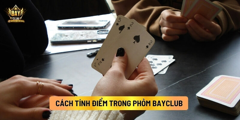Cách Tính Điểm Trong Phỏm BayClub 
