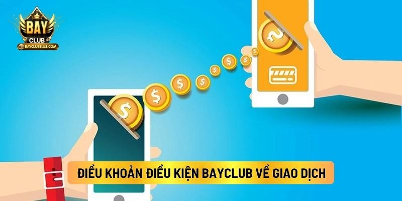 Điều Khoản Điều Kiện Bayclub Về Giao Dịch