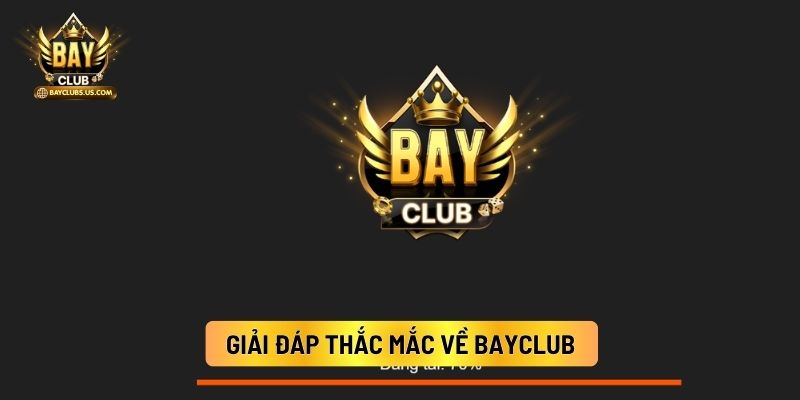 Bayclub - Vũ Trụ Game Bài Casino Trực Tuyến Chính Thức 17 Giải Đáp Thắc Mắc Về Bayclub