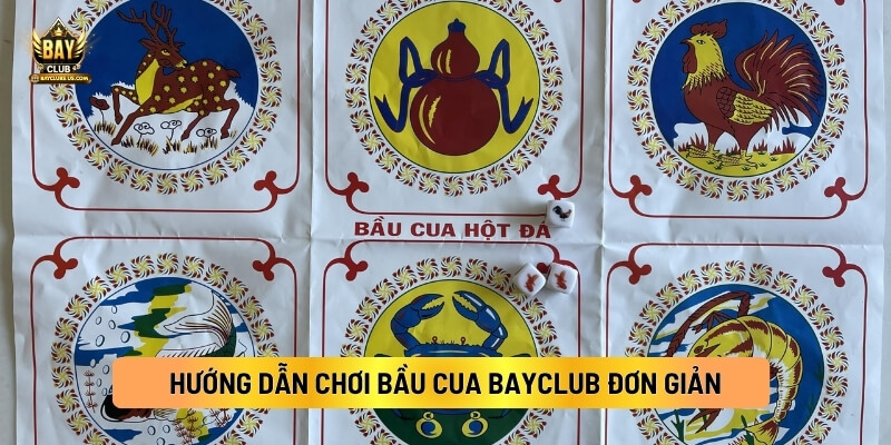 Hướng Dẫn Cách Chơi Bầu Cua Bayclub Đơn Giản, Dễ Thắng