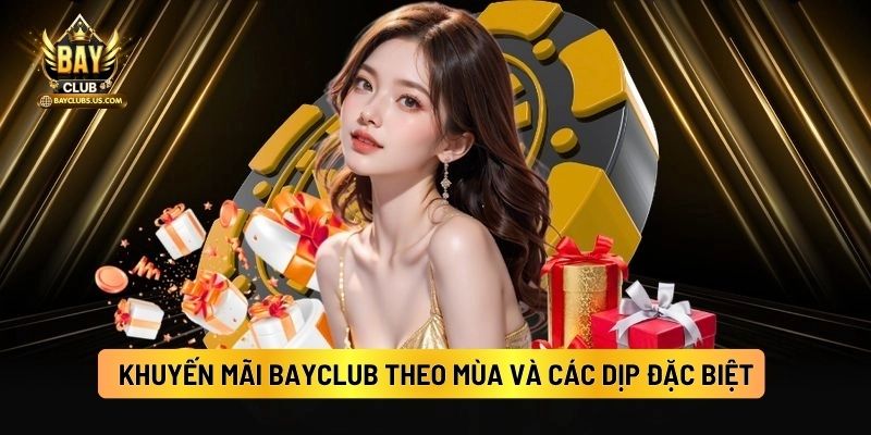Khuyến Mãi Bayclub Theo Mùa Và Các Dịp Đặc Biệt