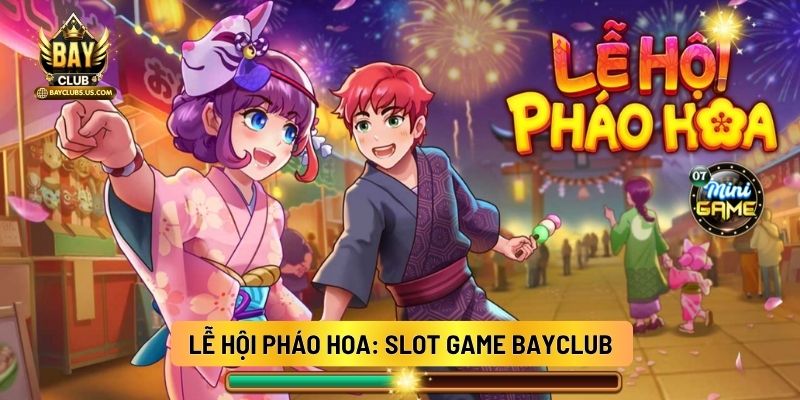 Lễ Hội Pháo Hoa: Slot Game Bayclub