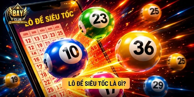 Lô Đề Siêu Tốc Là Gì?