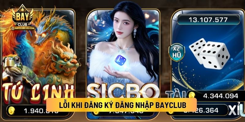 Lỗi Khi Đăng Ký Đăng Nhập Bayclub