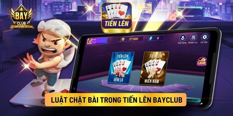 Tiến Lên Bayclub: Game Bài Bayclub Đậm Chất Trí Tuệ Dễ Chơi 3 Luật Chặt Bài Trong Tiến Lên Bayclub