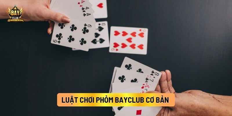 Luật Chơi Phỏm BayClub Cơ Bản 