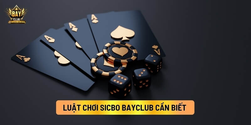 Luật Chơi Sicbo Bayclub Cần Biết 
