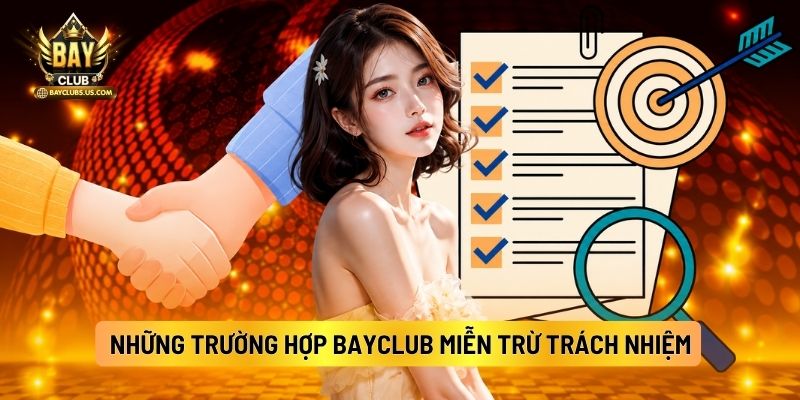 Những Trường Hợp Bayclub Miễn Trừ Trách Nhiệm