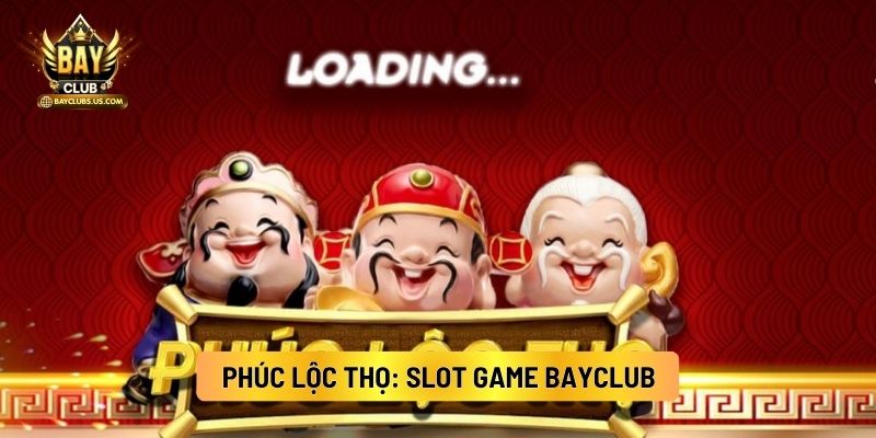 Phúc Lộc Thọ: Slot Game Bayclub