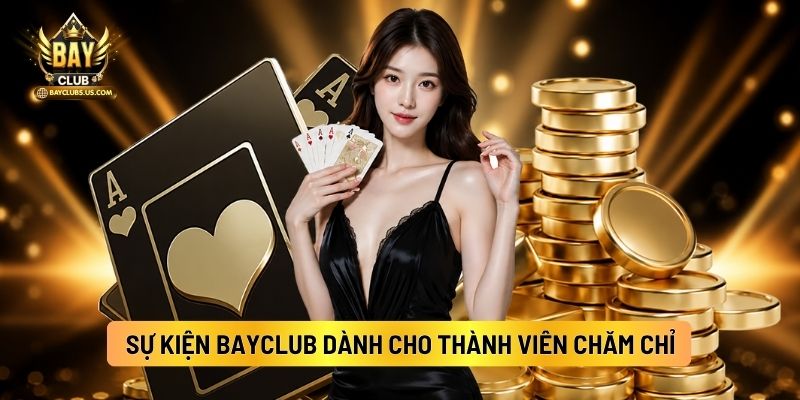 Sự Kiện Bayclub Dành Cho Thành Viên Chăm Chỉ