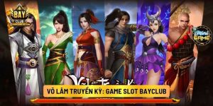 Võ Lâm Truyền Kỳ: Game Slot Bayclub