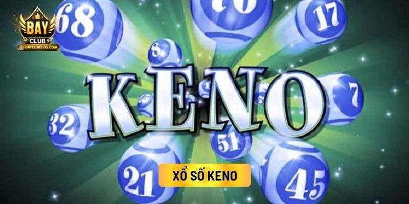 Xổ Số Bayclub: Đa Dạng Cách Chơi, Tỷ Lệ Trả Thưởng Cao 4 Xổ Số Keno